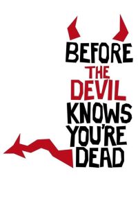 Before the Devil Knows You’re Dead